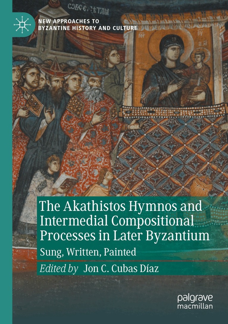Jon C. Cubas Díaz - Akathistos Hymnos and Intermedial Compositional Processes in Later Byzantium, Häftad