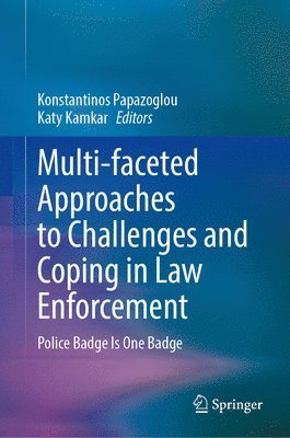 Konstantinos Papazoglou, Katy Kamkar - Multi-faceted Approaches to Challenges and Coping in Law Enforcement, Inbunden