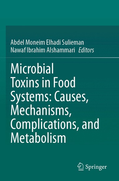 Abdel Moneim Elhadi Sulieman, Nawaf Ibrahim Alshammari - Microbial Toxins in Food Systems: Causes, Mechanisms, Complications, and Metabolism, Häftad