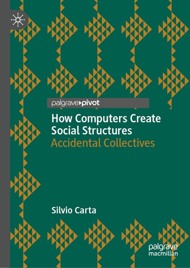 Silvio Carta - How Computers Create Social Structures, Inbunden