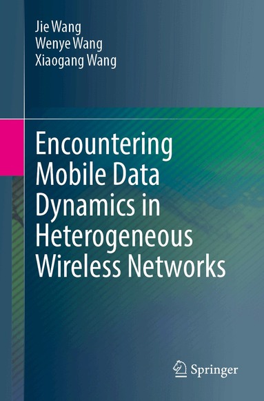 Jie Wang, Wenye Wang, Xiaogang Wang - Encountering Mobile Data Dynamics in Heterogeneous Wireless Networks, Häftad