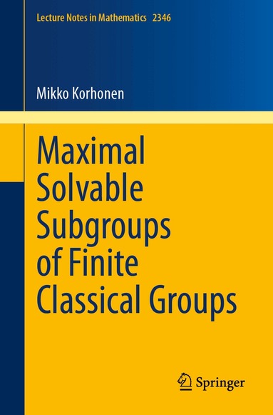 Mikko Korhonen - Maximal Solvable Subgroups of Finite Classical Groups, Häftad