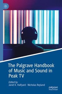 bokomslag The Palgrave Handbook of Music and Sound in Peak TV