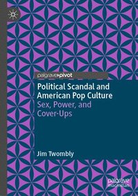bokomslag Political Scandal and American Pop Culture