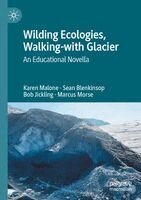 Karen Malone, Sean Blenkinsop, Bob Jickling, Marcus Morse - Wilding Ecologies, Walking-with Glacier, Häftad