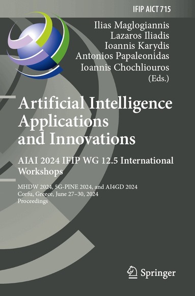 Ilias Maglogiannis, Lazaros Iliadis, Ioannis Karydis, Antonios Papaleonidas, Ioannis Chochliouros - Artificial Intelligence Applications and Innovations. AIAI 2024 IFIP WG 12.5 International Workshops, Häftad