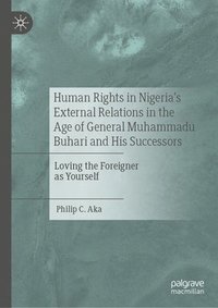 bokomslag Human Rights in Nigeria's External Relations in the Age of General Muhammadu Buhari and His Successors