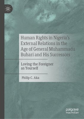 bokomslag Human Rights in Nigeria's External Relations in the Age of General Muhammadu Buhari and His Successors