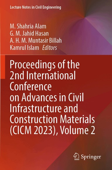 M. Shahria Alam, G. M. Jahid Hasan, A. H. M. Muntasir Billah, Kamrul Islam - Proceedings of the 2nd International Conference on Advances in Civil Infrastructure and Construction Materials (CICM 2023), Volume 2, Häftad
