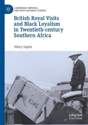 bokomslag British Royal Visits and Black Loyalism in Twentieth-century Southern Africa