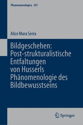 Bildgeschehen: Post-strukturalistische Entfaltungen von Husserls Phnomenologie des Bildbewusstseins 1