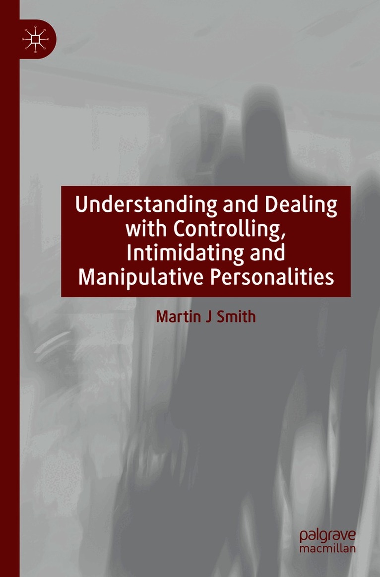 Understanding and Dealing with Controlling, Intimidating and Manipulative Personalities