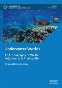 bokomslag Underwater Worlds: An Ethnography of Waste, Pollution, and Marine Life