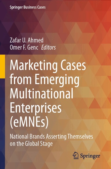 Zafar U. Ahmed, Omer F. Genc - Marketing Cases from Emerging Multinational Enterprises (eMNEs), Häftad