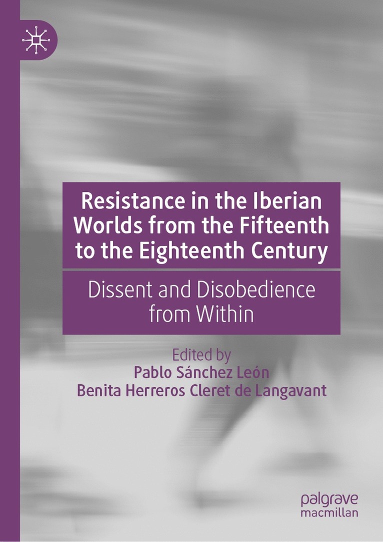 Resistance in the Iberian Worlds from the Fifteenth to the Eighteenth Century 1