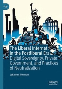 bokomslag The Liberal Internet in the Postliberal Era