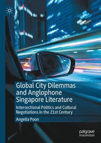 bokomslag Global City Dilemmas and Anglophone Singapore Literature