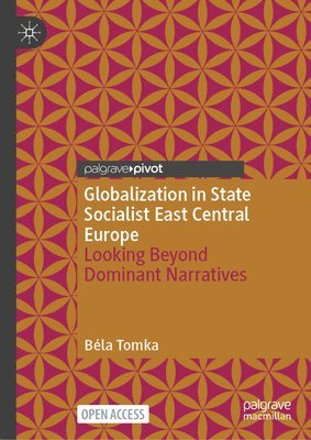 bokomslag Globalization in State Socialist East Central Europe