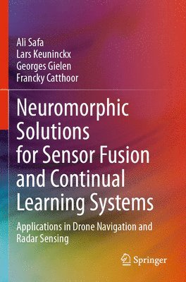 Ali Safa, Lars Keuninckx, Georges Gielen, Francky Catthoor - Neuromorphic Solutions for Sensor Fusion and Continual Learning Systems, Häftad