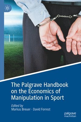 Palgrave Handbook on the Economics of Manipulation in Sport