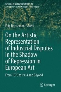 bokomslag On the Artistic Representation of Industrial Disputes in the Shadow of Repression in European Art