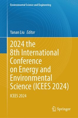 bokomslag 2024 the 8th International Conference on Energy and Environmental Science (ICEES 2024)