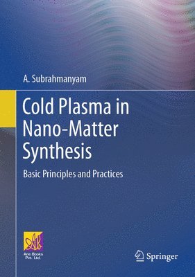 A. Subrahmanyam - Cold Plasma in Nano-Matter Synthesis, Inbunden