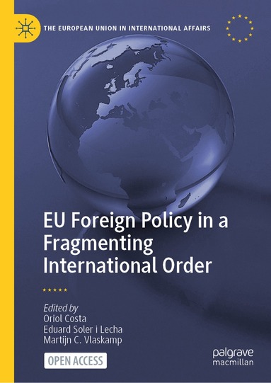 Oriol Costa, Eduard Soler i Lecha, Martijn C. Vlaskamp - EU Foreign Policy in a Fragmenting International Order, Inbunden