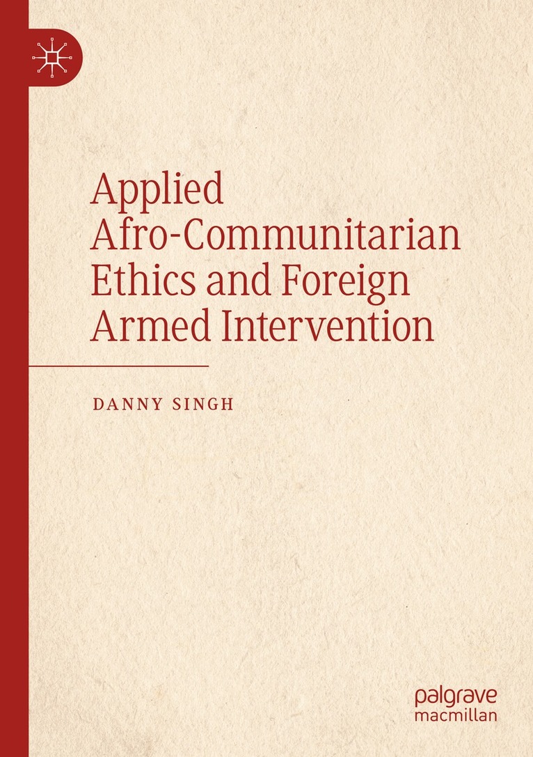 Danny Singh - Applied Afro-Communitarian Ethics and Foreign Armed Intervention, Häftad. Tillgänglighet: Lägg i varukorg