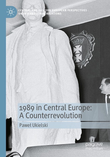 Paweł Ukielski - 1989 in Central Europe: A Counterrevolution, Häftad
