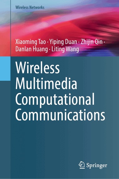 Xiaoming Tao, Yiping Duan, Zhijin Qin, Danlan Huang, Liting Wang - Wireless Multimedia Computational Communications, Inbunden