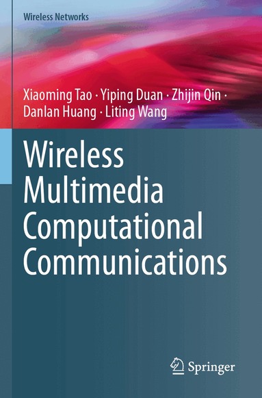 Xiaoming Tao, Yiping Duan, Zhijin Qin, Danlan Huang, Liting Wang - Wireless Multimedia Computational Communications, Häftad