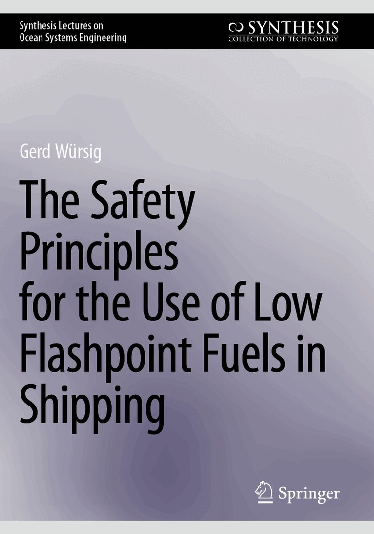 Gerd Würsig - Safety Principles for the Use of Low Flashpoint Fuels in Shipping, Häftad
