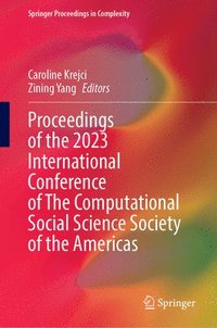 bokomslag Proceedings of the 2023 International Conference of The Computational Social Science Society of the Americas