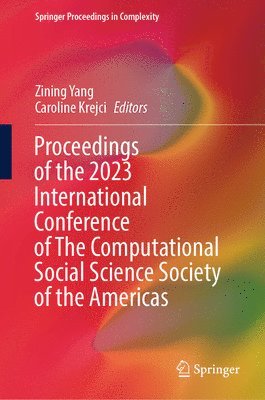 bokomslag Proceedings of the 2023 International Conference of The Computational Social Science Society of the Americas