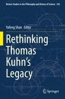 Yafeng Shan - Rethinking Thomas Kuhn’s Legacy, Häftad