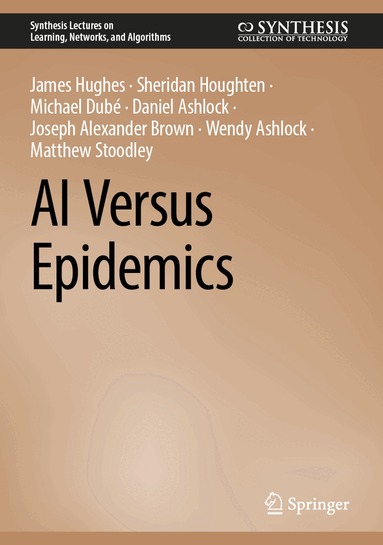 James Hughes, Sheridan Houghten, Michael Dubé, Daniel Ashlock, Joseph Alexander Brown, Wendy Ashlock, Matthew Stoodley - AI Versus Epidemics, Inbunden