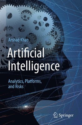 Arshad Khan - Artificial Intelligence: Analytics, Platforms, and Risks, Häftad