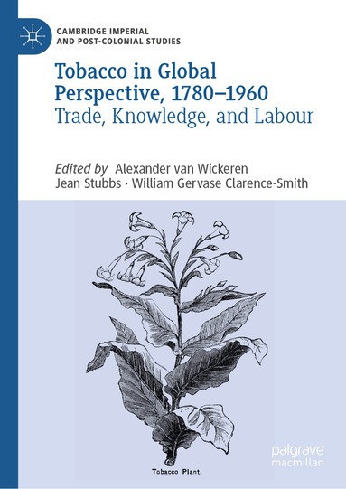 Alexander van Wickeren, Jean Stubbs, William Gervase Clarence-Smith - Tobacco in Global Perspective, 1780–1960, Inbunden
