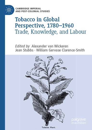 Alexander van Wickeren, Jean Stubbs, William Gervase Clarence-Smith - Tobacco in Global Perspective, 1780–1960, Häftad