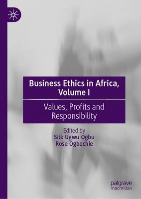 Silk Ugwu Ogbu, Rose Ogbechie - Business Ethics in Africa, Volume I, Inbunden