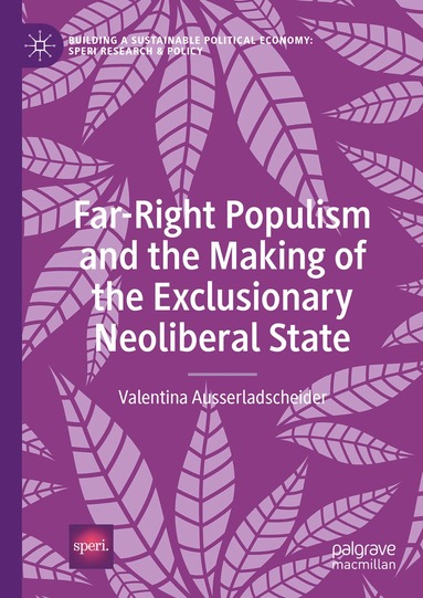 Valentina Ausserladscheider - Far-Right Populism and the Making of the Exclusionary Neoliberal State, Inbunden