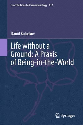 bokomslag Life without a Ground: A Praxis of Being-in-the-World