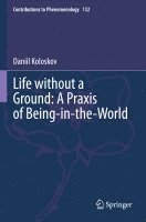 bokomslag Life without a Ground: A Praxis of Being-in-the-World