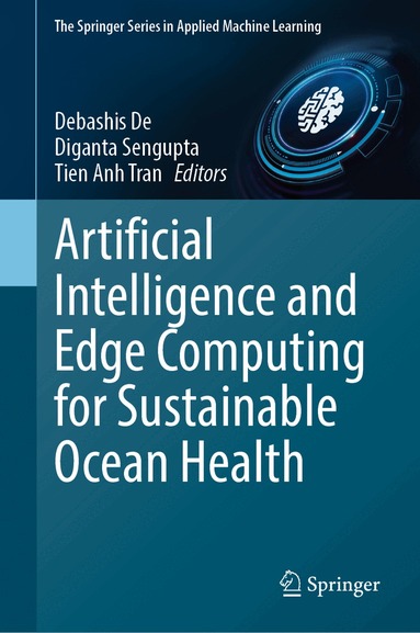 Debashis De, Diganta Sengupta, Tien Anh Tran - Artificial Intelligence and Edge Computing for Sustainable Ocean Health, Inbunden