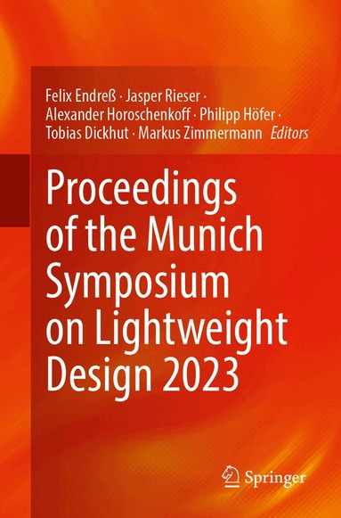 Felix Endress, Jasper Rieser, Alexander Horoschenkoff, Philipp Höfer, Tobias Dickhut, Markus Zimmermann - Proceedings of the Munich Symposium on Lightweight Design 2023, Häftad