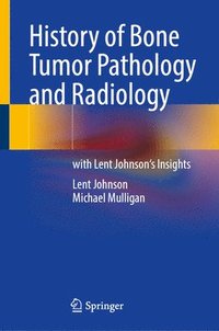bokomslag History of Bone Tumor Pathology and Radiology