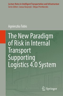 Agnieszka Tubis - New Paradigm of Risk in Internal Transport Supporting Logistics 4.0 System, Inbunden