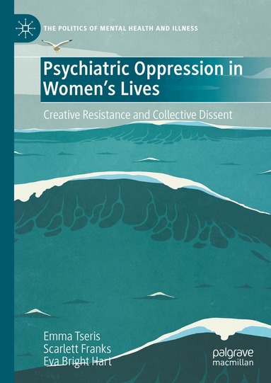 Emma Tseris, Scarlett Franks, Eva Bright Hart - Psychiatric Oppression in Women's Lives, Inbunden