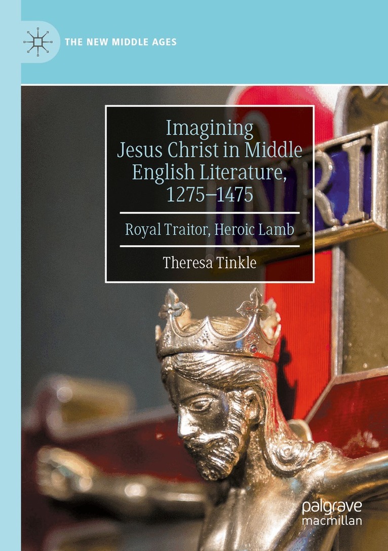 Theresa Tinkle - Imagining Jesus Christ in Middle English Literature, 1275-1475, Häftad